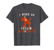 Load image into Gallery viewer, Funny shirts V-neck Tank top Hoodie sweatshirt usa uk au ca gifts for I Woke Up Feeling Dangerous TShirt Perfect for football fans 1559808
