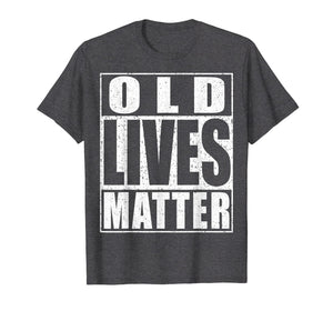 Old Lives Matter T-Shirt Elderly Senior Gift Shirt