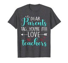 Load image into Gallery viewer, Funny shirts V-neck Tank top Hoodie sweatshirt usa uk au ca gifts for Dear Parents Tag You&#39;re It Love Teacher Funny T-Shirt Gift 176517
