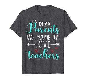 Funny shirts V-neck Tank top Hoodie sweatshirt usa uk au ca gifts for Dear Parents Tag You're It Love Teacher Funny T-Shirt Gift 176517