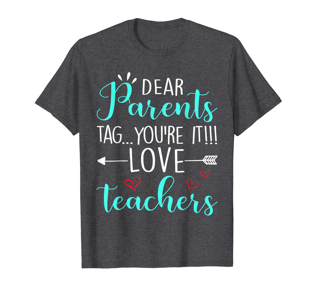 Funny shirts V-neck Tank top Hoodie sweatshirt usa uk au ca gifts for Dear Parents Tag You're It Love Teacher Funny T-Shirt Gift 176517