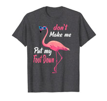 Load image into Gallery viewer, Funny shirts V-neck Tank top Hoodie sweatshirt usa uk au ca gifts for Don&#39;t Make Me Put My Foot Down Pink Flamingo Gifts T-shirt 118288
