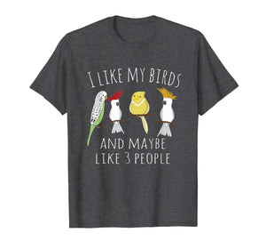 Funny shirts V-neck Tank top Hoodie sweatshirt usa uk au ca gifts for Funny I like my Birds & 3 other People Parrot Gift T-Shirt 995371
