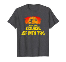 Load image into Gallery viewer, Funny shirts V-neck Tank top Hoodie sweatshirt usa uk au ca gifts for Disc Golf Shirt May the Course be with You Trendy Golf Tee 463620
