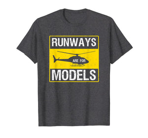 Funny shirts V-neck Tank top Hoodie sweatshirt usa uk au ca gifts for Runways Are For Models Shirt | Funny Helicopter Pilot Gift 3079057
