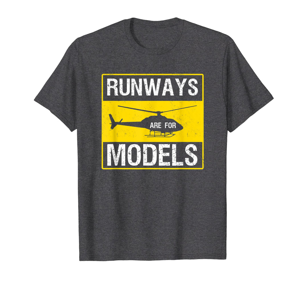 Funny shirts V-neck Tank top Hoodie sweatshirt usa uk au ca gifts for Runways Are For Models Shirt | Funny Helicopter Pilot Gift 3079057