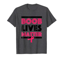Load image into Gallery viewer, Funny shirts V-neck Tank top Hoodie sweatshirt usa uk au ca gifts for Boob Lives Matter Breast Cancer Awareness Funny T-Shirt 1990582
