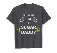 Load image into Gallery viewer, Funny shirts V-neck Tank top Hoodie sweatshirt usa uk au ca gifts for TRUST ME I M SUGAR DADDY T-Shirt 1534228
