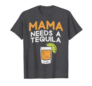 Funny shirts V-neck Tank top Hoodie sweatshirt usa uk au ca gifts for Funny Cinco De Mayo Drinking Mom Mama Needs A Tequila Funny T-Shirt 2523820
