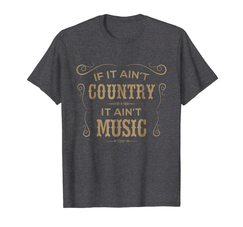 Funny shirts V-neck Tank top Hoodie sweatshirt usa uk au ca gifts for If It Ain't Country It Ain't Music - Country Music T Shirt 959212