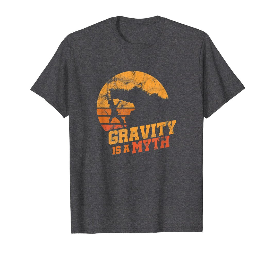 Funny shirts V-neck Tank top Hoodie sweatshirt usa uk au ca gifts for Gravity Is A Myth Mountain Rock Climbing Climber T-Shirt 1886491