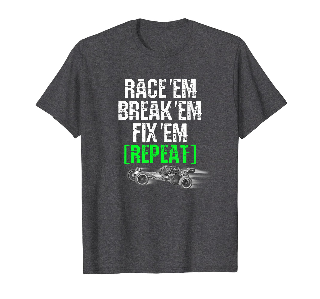 Funny shirts V-neck Tank top Hoodie sweatshirt usa uk au ca gifts for RC Car Shirt Race Em Break Em Fix Em Repeat 2036907