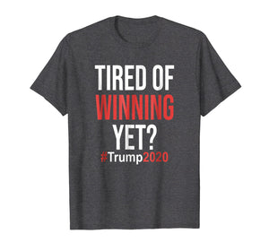 Funny shirts V-neck Tank top Hoodie sweatshirt usa uk au ca gifts for Tired of Winning Yet Trump Supporter Tshirt Political 2020 2008633