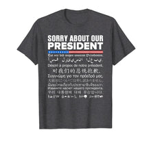 Load image into Gallery viewer, Funny shirts V-neck Tank top Hoodie sweatshirt usa uk au ca gifts for Sorry About Our President - Multiple Language T-Shirt 1372071
