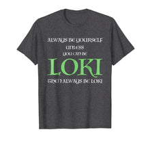 Load image into Gallery viewer, Funny shirts V-neck Tank top Hoodie sweatshirt usa uk au ca gifts for Always Be Yourself Unless You Can Be Loki T Shirt Loki Gift 1515595
