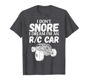 Funny shirts V-neck Tank top Hoodie sweatshirt usa uk au ca gifts for RC Car Racing I Don't Snore I Dream RC Racing Meme R/C Quote 3100341