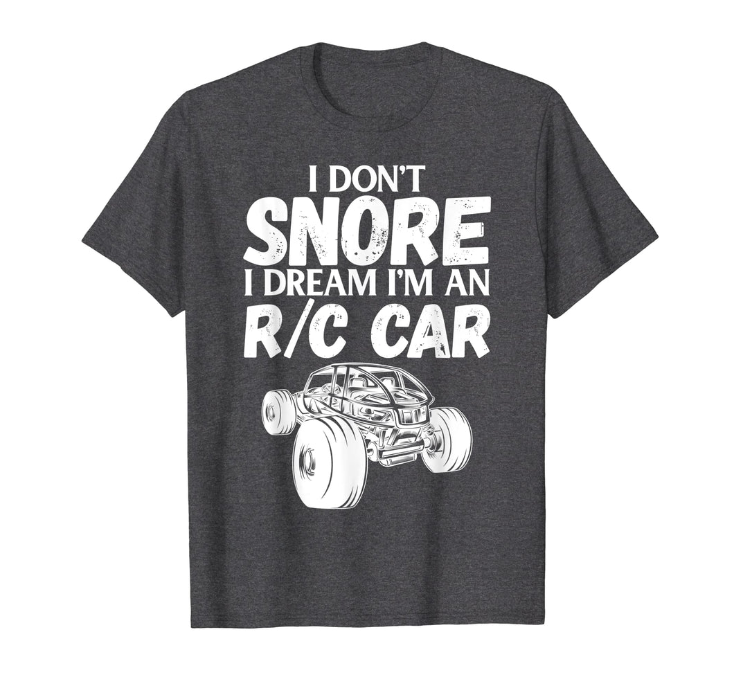 Funny shirts V-neck Tank top Hoodie sweatshirt usa uk au ca gifts for RC Car Racing I Don't Snore I Dream RC Racing Meme R/C Quote 3100341