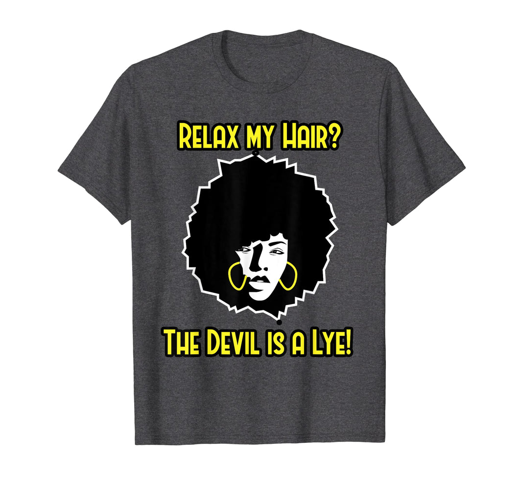 Funny shirts V-neck Tank top Hoodie sweatshirt usa uk au ca gifts for Relax My Hair Shirt - The Devil is a Lye - Afro Hair Shirt 2537011