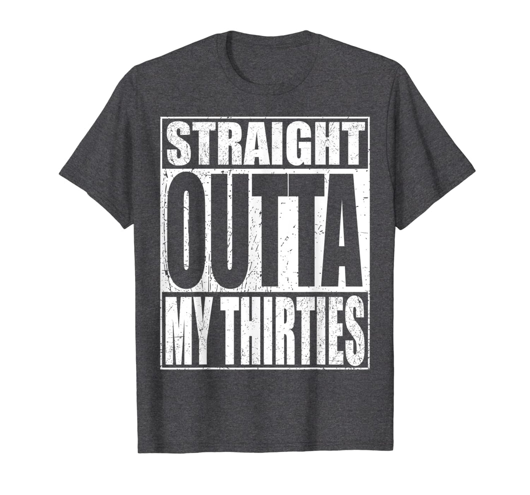 Straight Outta My Thirties T-Shirt Funny 40th Birthday Gift 182675