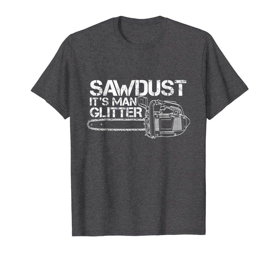 Mens Lumberjack T-Shirt Sawdust Is Man Glitter Chainsaw Funny