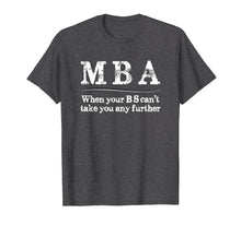 Load image into Gallery viewer, Funny shirts V-neck Tank top Hoodie sweatshirt usa uk au ca gifts for MBA Graduation Gifts - When Your BS Can&#39;t Take You Further 900318
