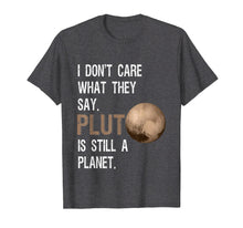 Load image into Gallery viewer, Funny shirts V-neck Tank top Hoodie sweatshirt usa uk au ca gifts for Pluto Is Still A Planet T-Shirt Funny Pluto Lover Gift 907179
