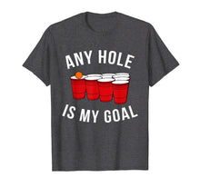 Load image into Gallery viewer, Funny shirts V-neck Tank top Hoodie sweatshirt usa uk au ca gifts for Any Hole Is My Goal Beer Pong Party College Student Shirt 1027067
