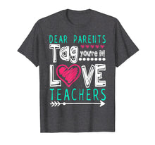 Load image into Gallery viewer, Dear Parents Tag You&#39;re It Love Teacher Funny T-Shirt Gifts
