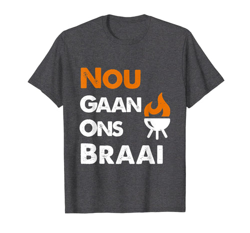 Funny shirts V-neck Tank top Hoodie sweatshirt usa uk au ca gifts for Nou Gaan Ons Braai t-shirt for South African BBQ lovers! 2129806