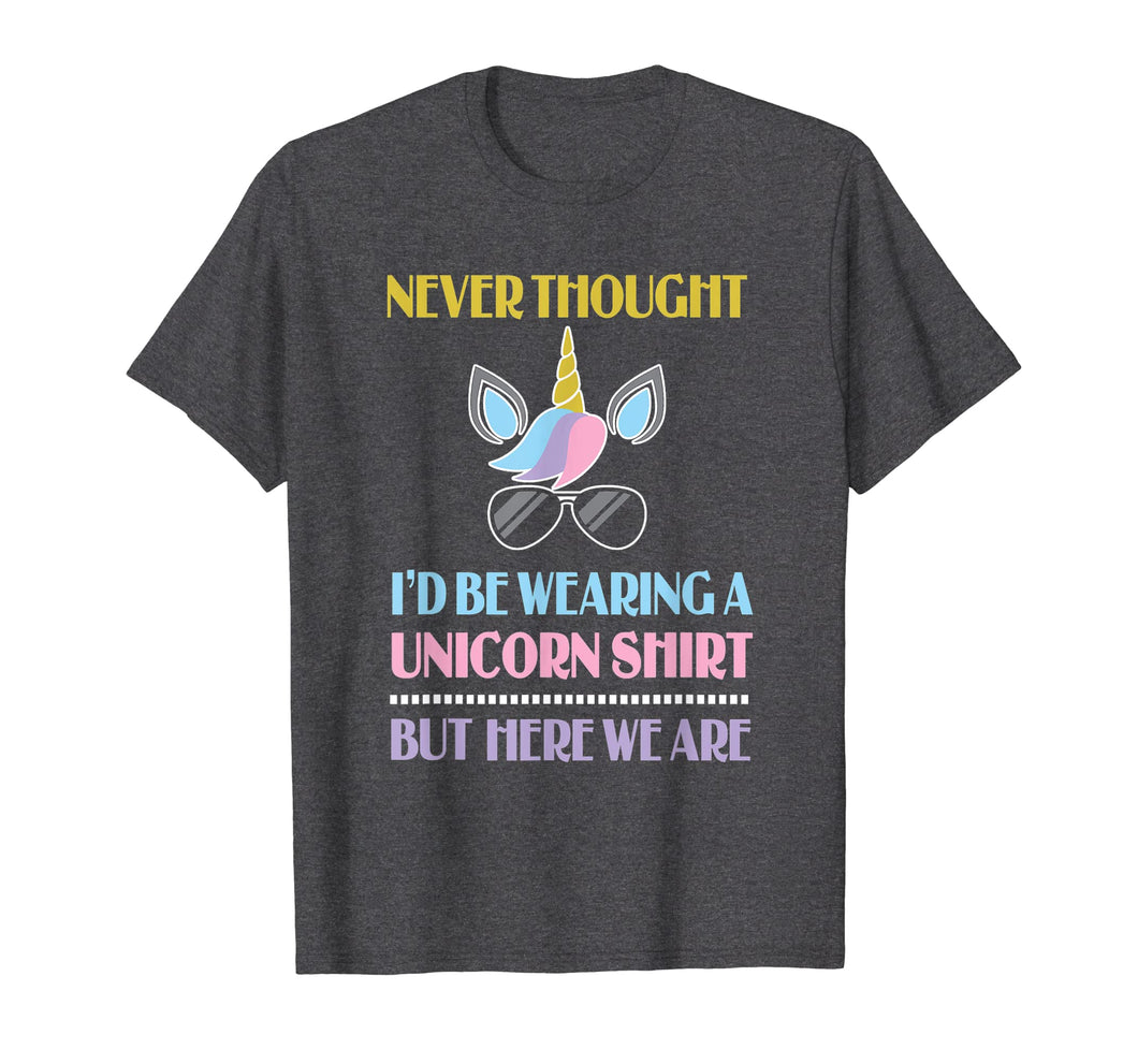 Funny shirts V-neck Tank top Hoodie sweatshirt usa uk au ca gifts for Never Thought I'd Be Wearing A Unicorn Shirt But Here We Are 1306744