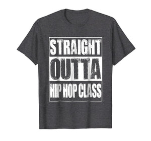 Funny shirts V-neck Tank top Hoodie sweatshirt usa uk au ca gifts for Straight Outta Hip Hop Class Dancing Gift T-Shirt 731157