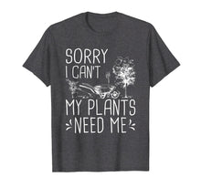 Load image into Gallery viewer, Funny shirts V-neck Tank top Hoodie sweatshirt usa uk au ca gifts for Sorry I Can&#39;t My Plants Need Me Funny Gardening Gift T-Shirt 591918
