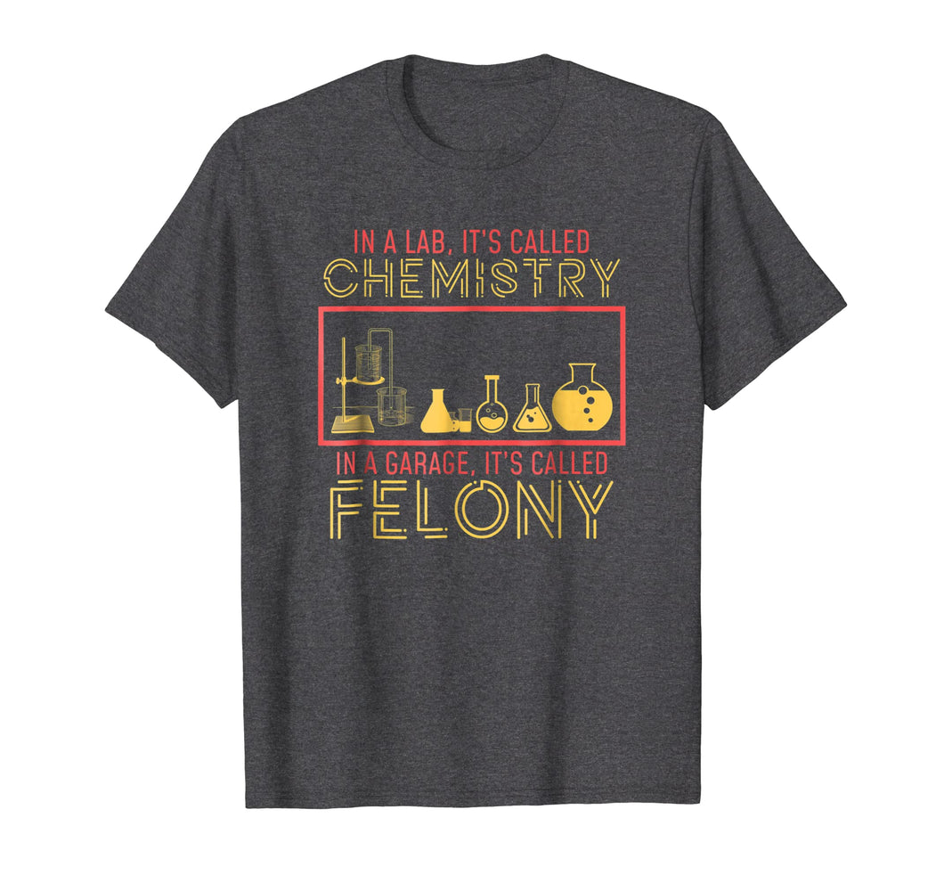 Lab Chemistry Garage Felony Nerd Geek T-Shirt