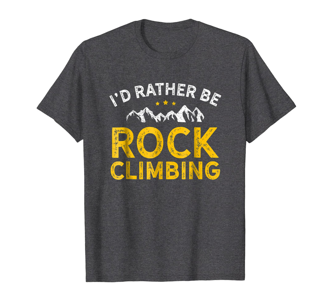 Funny shirts V-neck Tank top Hoodie sweatshirt usa uk au ca gifts for I'd Rather Be Rock Climbing Shirt 1085445