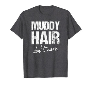 Muddy hair don't care shirt