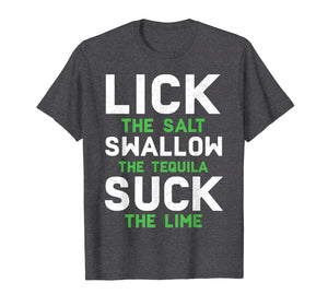 Funny shirts V-neck Tank top Hoodie sweatshirt usa uk au ca gifts for Lick Swallow Suck Funny Drinking Meme Trequila T-shirt 