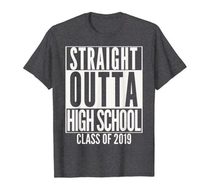 STRAIGHT OUTTA HIGH SCHOOL Senior 2019 Graduation T-Shirt