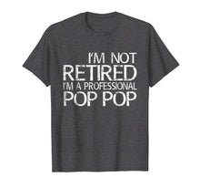 Load image into Gallery viewer, Funny shirts V-neck Tank top Hoodie sweatshirt usa uk au ca gifts for Mens I&#39;m Not Retired I&#39;m A Professional Pop Pop T-Shirt 1321699
