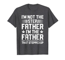 Load image into Gallery viewer, I&#39;m Not The Step Father Stepped Up T Shirt Fathers Day Gifts
