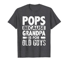 Load image into Gallery viewer, Pops Because Grandpa Is For Old Guys Fathers Day T-Shirts
