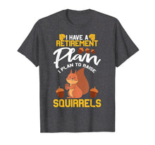 Load image into Gallery viewer, Funny shirts V-neck Tank top Hoodie sweatshirt usa uk au ca gifts for I Have A Retirement Plan, I Plan To Raise A Squirrel T-Shirt 1117945
