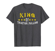 Load image into Gallery viewer, Funny shirts V-neck Tank top Hoodie sweatshirt usa uk au ca gifts for King of Tractor Pulling T-Shirt 3341242
