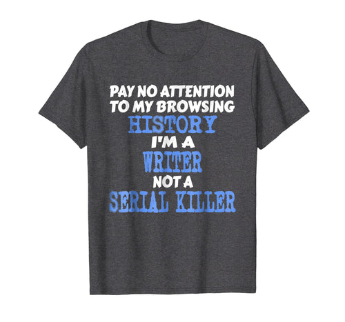 Funny shirts V-neck Tank top Hoodie sweatshirt usa uk au ca gifts for I'm A Writer Not A Serial Killer Funny Author Gifts T-Shirt 2473139