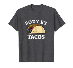 Funny shirts V-neck Tank top Hoodie sweatshirt usa uk au ca gifts for Funny BODY BY TACOS T Shirt With Humor 2885640