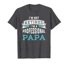 Load image into Gallery viewer, Funny shirts V-neck Tank top Hoodie sweatshirt usa uk au ca gifts for Mens I'm Not Retired I'm A Professional Papa T-Shirt 1586164
