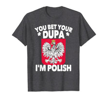 Load image into Gallery viewer, Funny shirts V-neck Tank top Hoodie sweatshirt usa uk au ca gifts for You Bet Your Dupa I'm Polish T-Shirt 2080014
