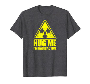 Funny shirts V-neck Tank top Hoodie sweatshirt usa uk au ca gifts for Cancer Awareness: Hug Me I'm Radioactive Shirt 2204244