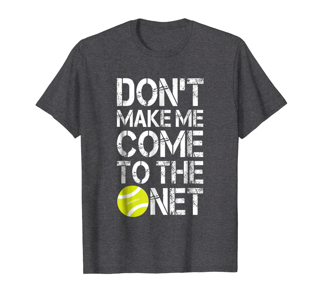 Funny shirts V-neck Tank top Hoodie sweatshirt usa uk au ca gifts for Tennis Fun Shirts Don't Make Me Come To The Net Tennis Gifts 1025766