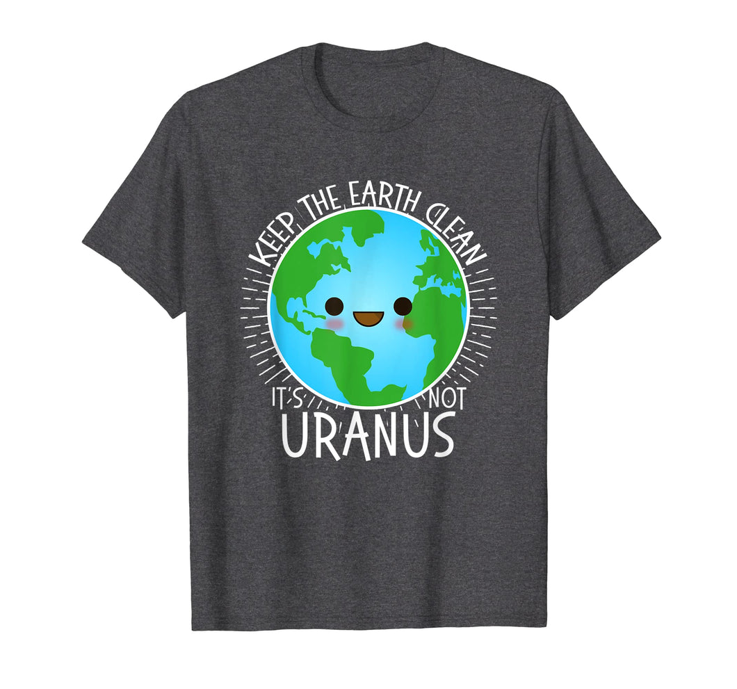 Funny shirts V-neck Tank top Hoodie sweatshirt usa uk au ca gifts for Keep the Earth Clean its not Uranus Shirt Earth Day for Kids 1160901