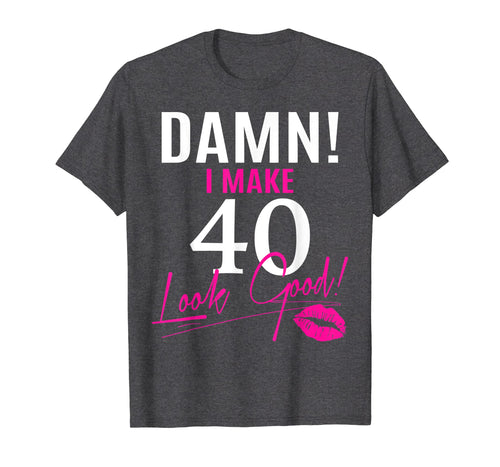 Funny shirts V-neck Tank top Hoodie sweatshirt usa uk au ca gifts for Damn, I Make 40 Look Good Funny 40th Birthday Tshirt 1399885